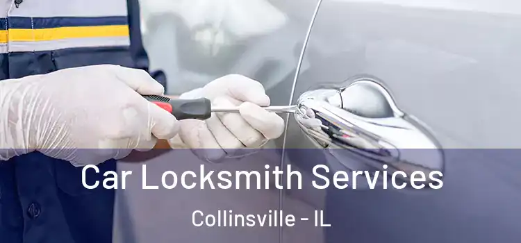 Car Locksmith Services Collinsville - IL