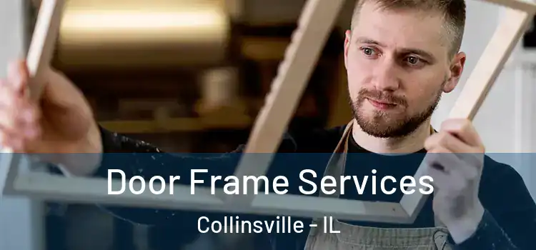Door Frame Services Collinsville - IL