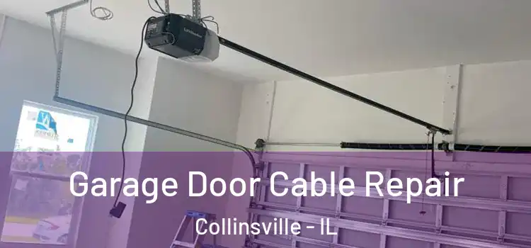  Garage Door Cable Repair Collinsville - IL