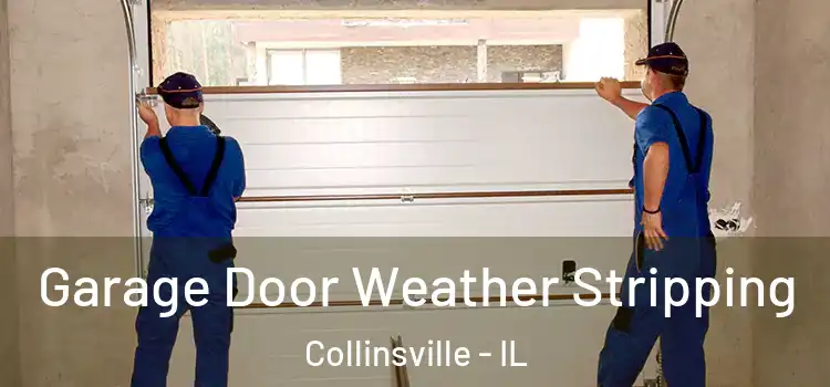  Garage Door Weather Stripping Collinsville - IL
